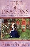 Here Be Dragons by Sharon Kay Penman