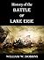 History of the Battle of Lake Erie: (September 10, 1813) and Reminiscences of the Flagships "Lawrence" and "Niagara"