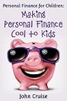 Personal Finance for Children: Making Personal Finance Cool to Kids Personal Finance for Children: Making Personal Finance Cool to Kids