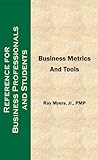 Business Metrics and Tools; Reference for Professionals and Students
