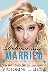 Reluctantly Married by Victorine E. Lieske