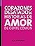 Corazones desatados: historias de amor de gente común (Spanish Edition)