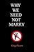 Why We Need Not Marry