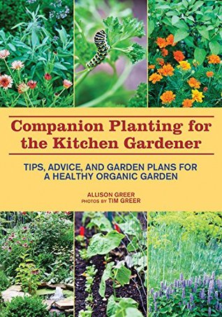Companion Planting for the Kitchen Gardener: Tips, Advice, and Garden Plans for a Healthy Organic Garden (Kindle Edition)