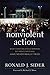 Nonviolent Action: What Christian Ethics Demands but Most Christians Have Never Really Tried