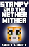 Stampy and the Nether Wither: Novel Inspired by StampyLongNose (Stampy's Super Secret Sidequests Book 8)
