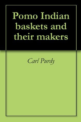 Pomo Indian baskets and their makers (Kindle Edition)