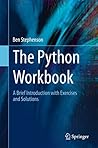 The Python Workbook: A Brief Introduction with Exercises and Solutions The Python Workbook: A Brief Introduction with Exercises and Solutions