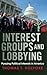Interest Groups and Lobbying: Pursuing Political Interests in America