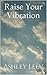 Raise Your Vibration