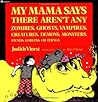My Mama Says There Aren't Any Zombies, Ghosts, Vampires, Crea... by Judith Viorst My Mama Says There Aren't Any Zombies, Ghosts, Vampires, Crea... by Judith Viorst