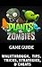 The NEW (2015) Complete Guide to: Plants vs zombies Game Cheats AND Guide Tips & Tricks, Strategy, Walkthrough, Secrets, Download the game, Codes, Gameplay and MORE!
