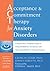 Acceptance and Commitment Therapy for Anxiety Disorders: A Practitioner's Treatment Guide to Using Mindfulness, Acceptance, and Values-Based Behavior Change Strategies