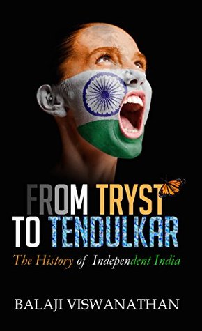 From Tryst to Tendulkar: The History of Independent India (Kindle Edition)