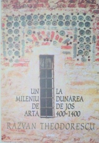 Un Mileniu De Arta La Dunarea De Jos 400-1400  (editia a II-a revazuta)