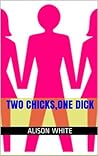 Two Chicks, One Dick