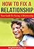 How To Fix A Relationship - Your Guide To Saving A Relationship