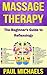 Massage Therapy: The Beginner's Guide to Reflexology (Massage Guides for Everyday Health Book 5)