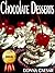 Chocolate Dessert Recipes: A Chocolate Cookbook for Delicious Cakes, Pies and Other Goodies for Your Special Occasions (Holiday Desserts 2)