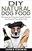 DIY Natural Dog Food: Recipes to Promote Good Health and Extend Your Pet's Life