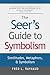 The Seer's Guide to Symbolism: Similitudes, Metaphors, and Symbolism (The Seer Series Book 4)