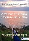 Gestiona tu tiempo, disfruta de la vida : Vive sin estrés haciendo más cosas (3ª edición ampliada con Teletrabajo) (Spanish Edition) Book cover for Gestiona tu tiempo, disfruta de la vida : Vive sin estrés haciendo más cosas (3ª edición ampliada con Teletrabajo) (Spanish Edition)