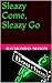 Sleazy Come, Sleazy Go