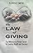 The Law of Giving: The Millionaire's Proven Secret to Creating Wealth and Success