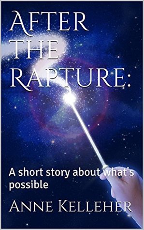 After the Rapture: a short story about what's possible