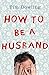 How To Be A Husband