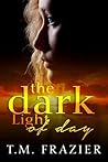 The Dark Light of Day by T.M. Frazier