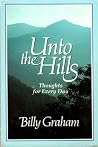Unto The Hills - Thoughts For Every Day by Billy Graham
