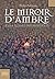 À la croisée des mondes (Tome 3) - Le miroir d'ambre by Philip Pullman