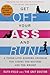 Get Off Your Ass and Run!: A Tough-Love Running Program for Losing the Excuses and the Weight