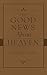 The Good News About Heaven