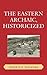 The Eastern Archaic, Historicized (Issues in Eastern Woodlands Archaeology)