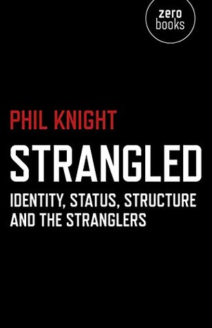 Strangled: Identity, Status, Structure and The Stranglers (Kindle Edition)