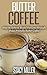 Butter Coffee: How to achieve Rapid Fat Loss through Paleo Friendly Butter Coffee