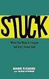 Stuck: When You Want to Forgive but Don't Know How