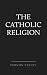 The Catholic Religion by Vernon Staley