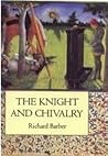 The Knight and Chivalry by Richard Barber