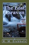 The Lost Caravan by Kirsten Eichholz The Lost Caravan by Kirsten Eichholz