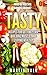TASTY: RECIPES FOR GETTING LEAN, BUILDING MUSCLE, AND STAYING HEALTHY VOL. 05