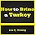 How to Brine a Turkey: Best Way for Brining a Turkey. Discover How to Easily Make a Delicious, Mouthwatering Brined Turkey!