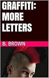 GRAFFITI: More Letters (GRAFFITI Photo Trips Book 8)