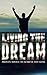 Living the Dream: Proven Advice to Achieve Any Goal (achieve any goal, goal setting guide, goal setting secrets, how to set goals, goal achievements, achieve anything)