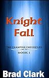 Knight Fall (The Champion Chronicles, #1) Knight Fall (The Champion Chronicles, #1)
