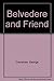 Belvedere: Belvedere & Friend