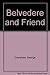 Belvedere: Belvedere & Friend