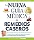 La nueva guía médica de remedios caseros: Soluciones sencillas, ideas ingeniosas y curas poco comunes para ayudarle a sentirse mejor rapidamenta (Spanish Edition)